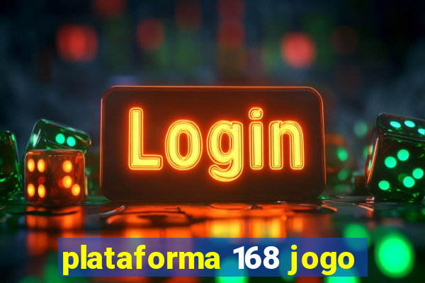 plataforma 168 jogo